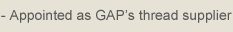 Appointed as GAP’s thread supplier